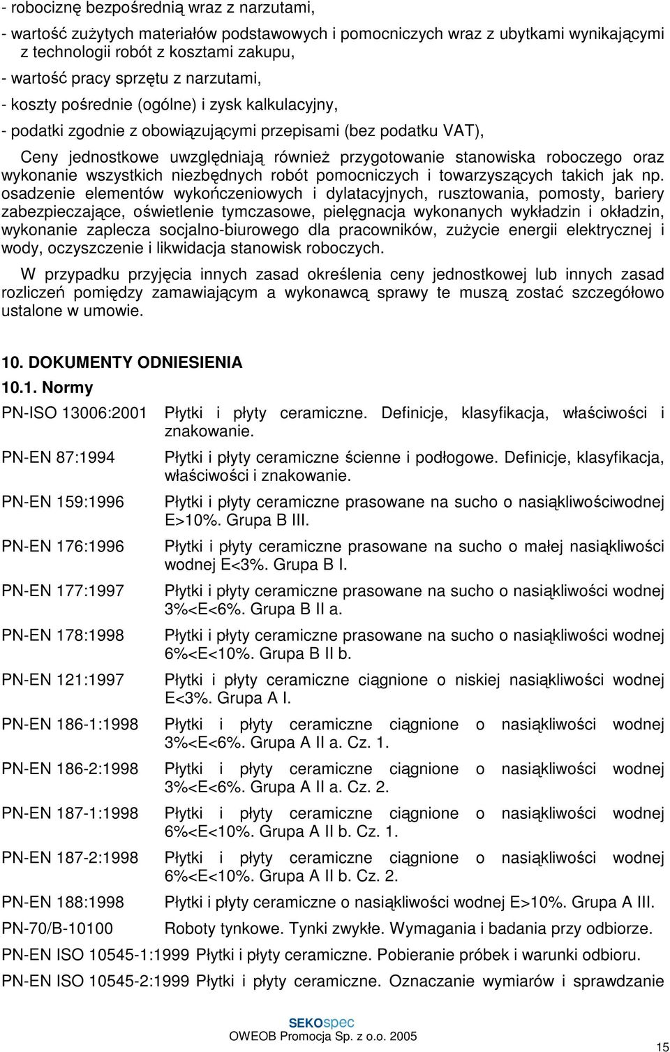 oraz wykonanie wszystkich niezbędnych robót pomocniczych i towarzyszących takich jak np.