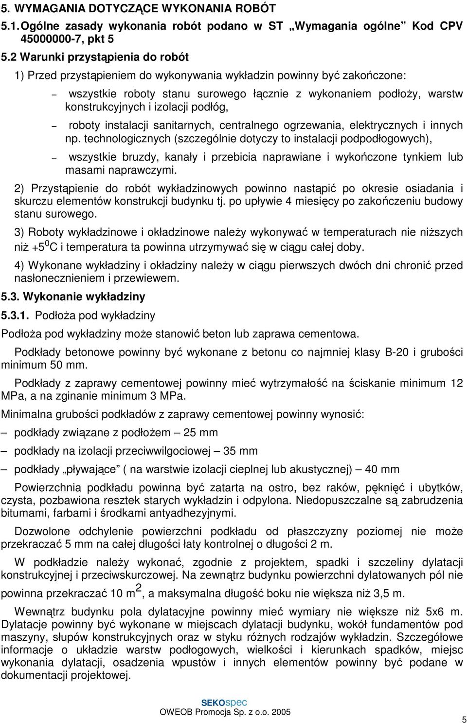 izolacji podłóg, roboty instalacji sanitarnych, centralnego ogrzewania, elektrycznych i innych np.