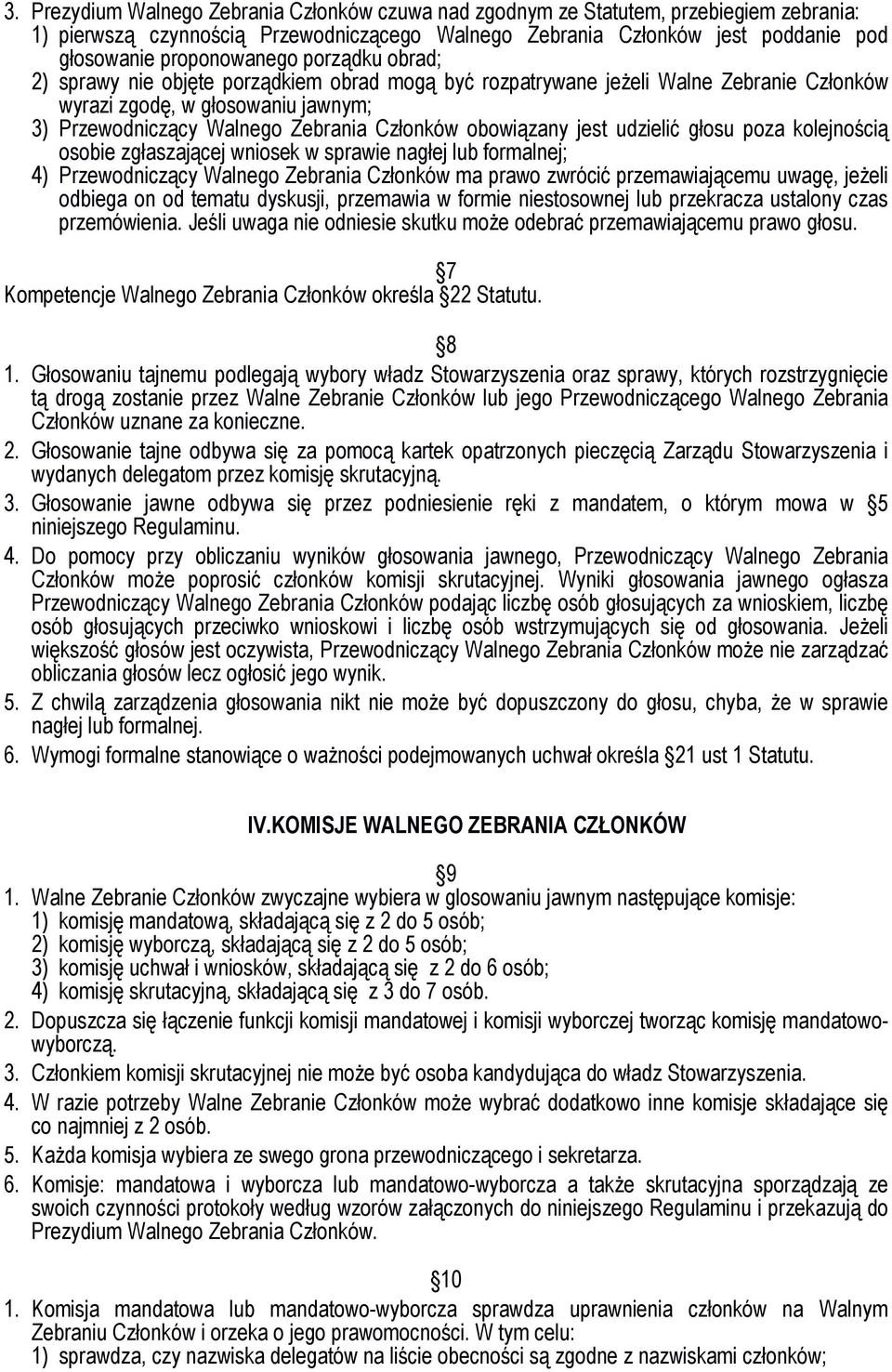 nagłej lub formalnej; 4) Przewodniczący ma prawo zwrócić przemawiającemu uwagę, jeżeli odbiega on od tematu dyskusji, przemawia w formie niestosownej lub przekracza ustalony czas przemówienia.