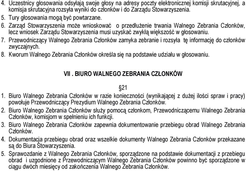 Przewodniczący zamyka zebranie i rozsyła tę informację do członków zwyczajnych. 8. Kworum określa się na podstawie udziału w głosowaniu. VII. BIURO WALNEGO ZEBRANIA CZŁONKÓW 21 1.