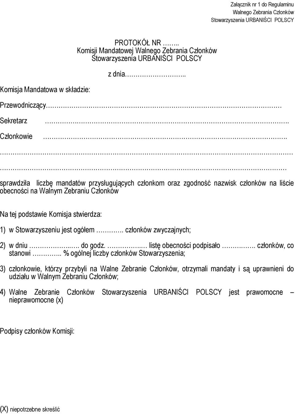 podstawie Komisja stwierdza: 1) w Stowarzyszeniu jest ogółem. członków zwyczajnych; 2) w dniu... do godz.. listę obecności podpisało. członków, co stanowi.