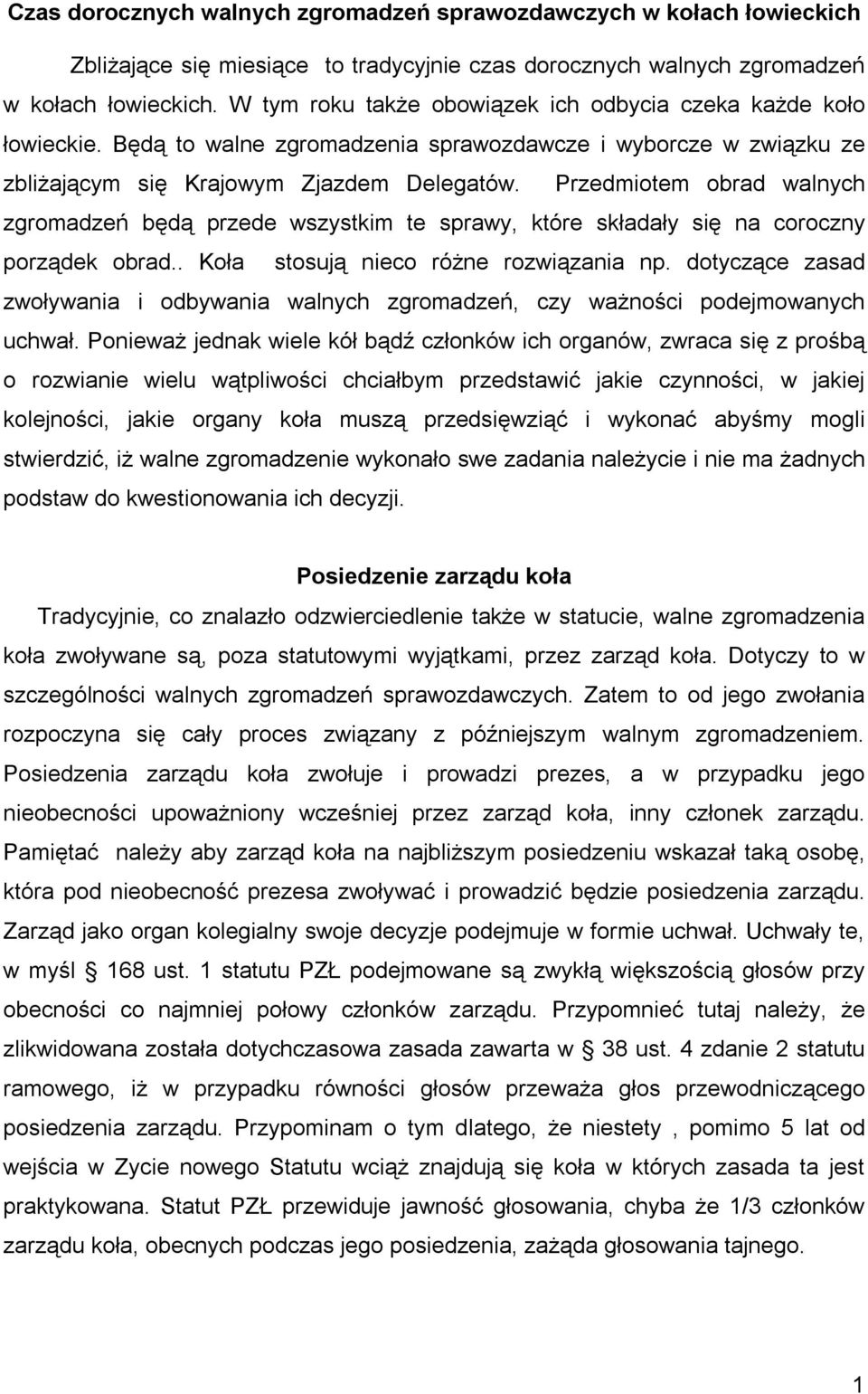 Przedmiotem obrad walnych zgromadzeń będą przede wszystkim te sprawy, które składały się na coroczny porządek obrad.. Koła stosują nieco różne rozwiązania np.