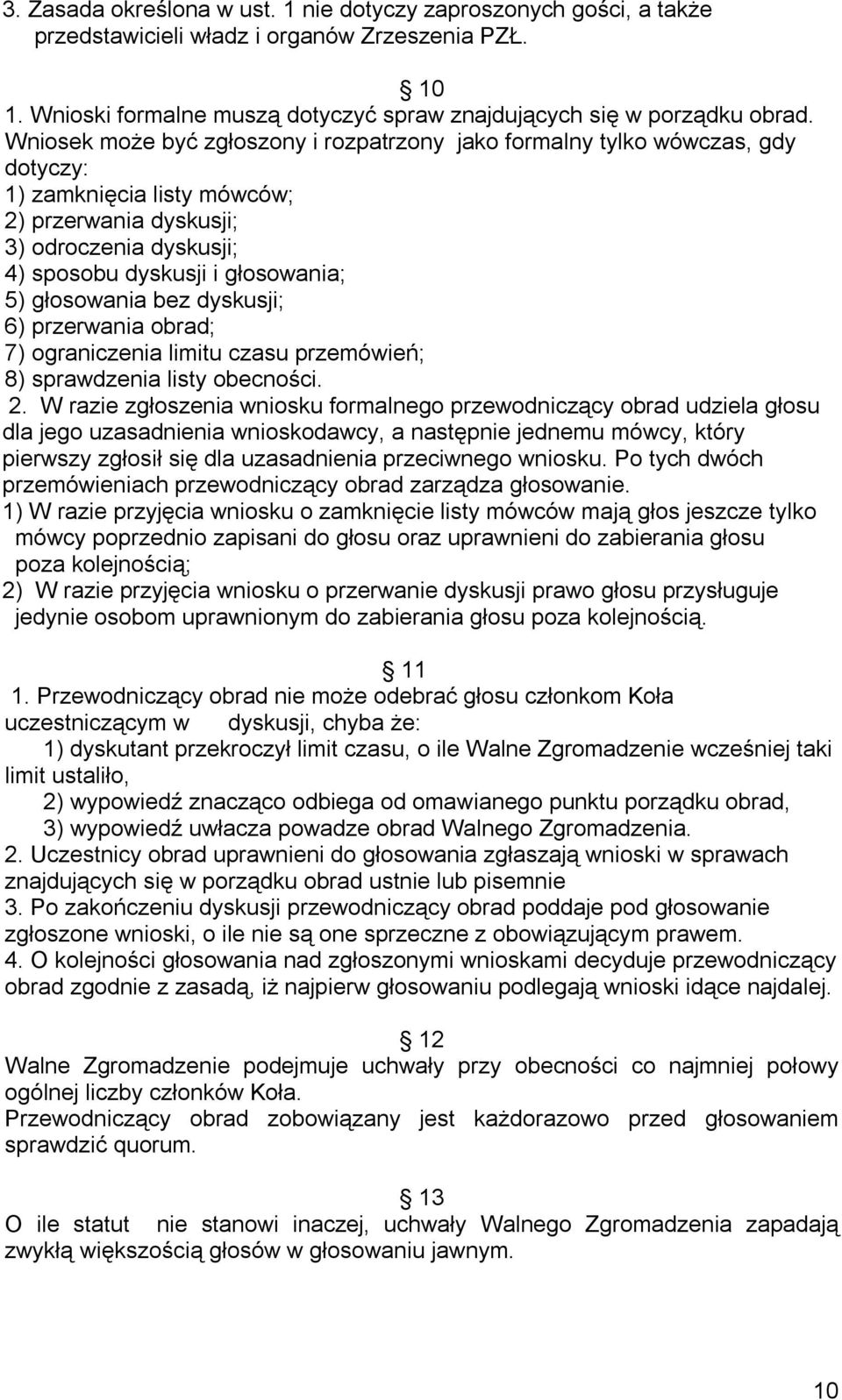 głosowania bez dyskusji; 6) przerwania obrad; 7) ograniczenia limitu czasu przemówień; 8) sprawdzenia listy obecności. 2.