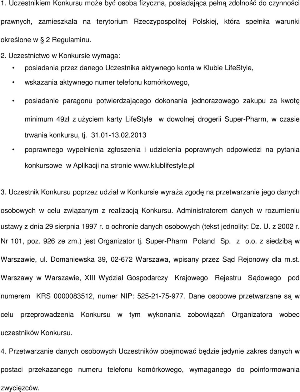 Uczestnictwo w Konkursie wymaga: posiadania przez danego Uczestnika aktywnego konta w Klubie LifeStyle, wskazania aktywnego numer telefonu komórkowego, posiadanie paragonu potwierdzającego dokonania