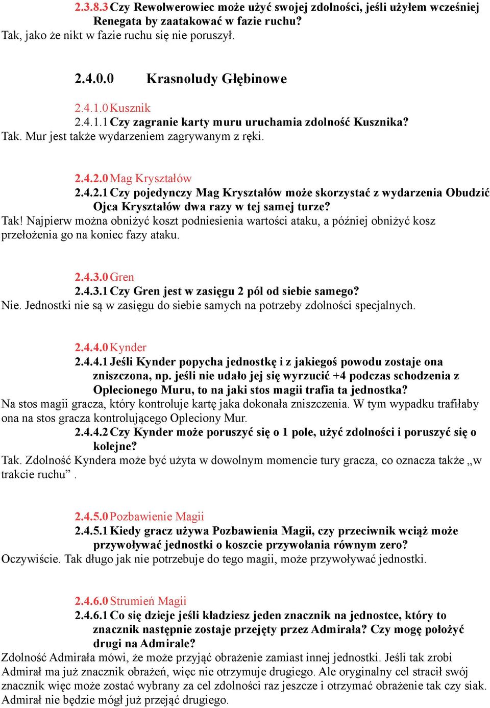 Tak! Najpierw można obniżyć koszt podniesienia wartości ataku, a później obniżyć kosz przełożenia go na koniec fazy ataku. 2.4.3.0 Gren 2.4.3.1Czy Gren jest w zasięgu 2 pól od siebie samego? Nie.