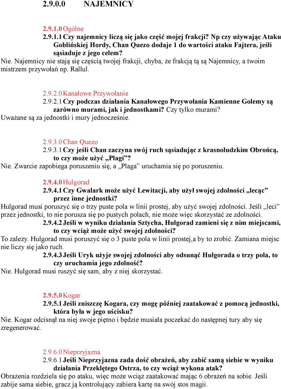 Najemnicy nie stają się częścią twojej frakcji, chyba, że frakcją tą są Najemnicy, a twoim mistrzem przywołań np. Rallul. 2.