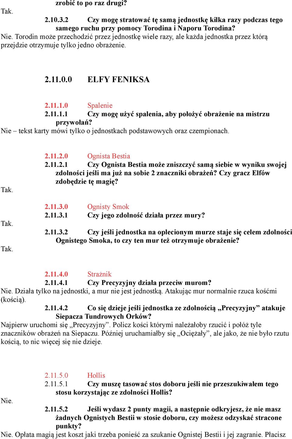 .0.0 ELFY FENIKSA 2.11.1.0 Spalenie 2.11.1.1 Czy mogę użyć spalenia, aby położyć obrażenie na mistrzu przywołań? Nie tekst karty mówi tylko o jednostkach podstawowych oraz czempionach. 2.11.2.0 Ognista Bestia 2.