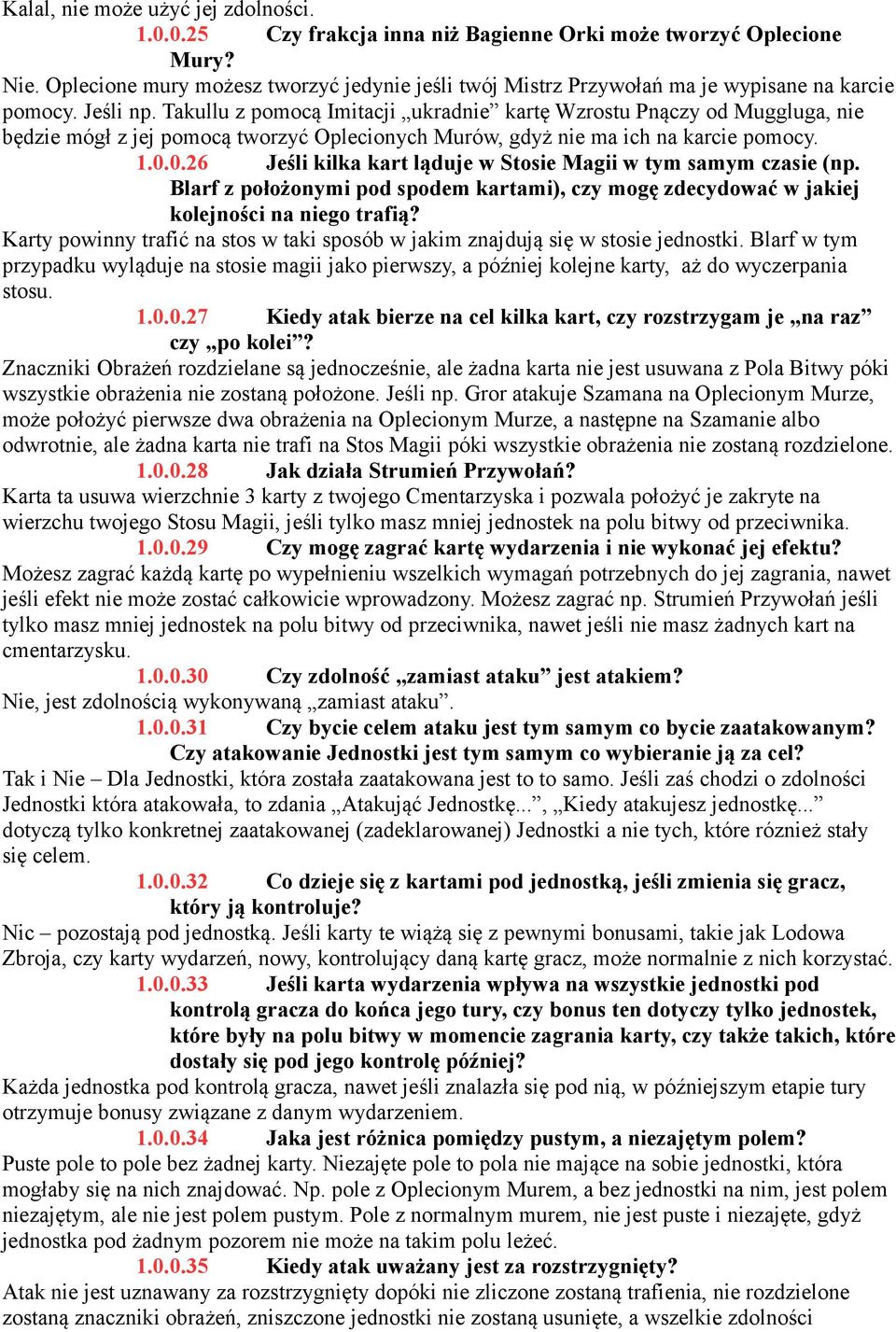 Takullu z pomocą Imitacji ukradnie kartę Wzrostu Pnączy od Muggluga, nie będzie mógł z jej pomocą tworzyć Oplecionych Murów, gdyż nie ma ich na karcie pomocy. 1.0.