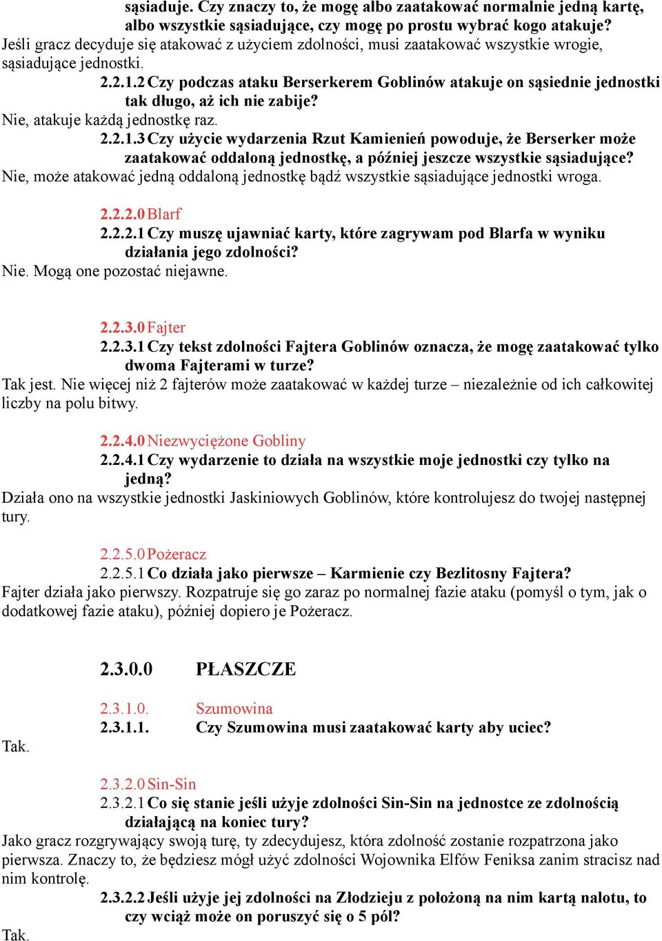 2Czy podczas ataku Berserkerem Goblinów atakuje on sąsiednie jednostki tak długo, aż ich nie zabije? Nie, atakuje każdą jednostkę raz. 2.2.1.