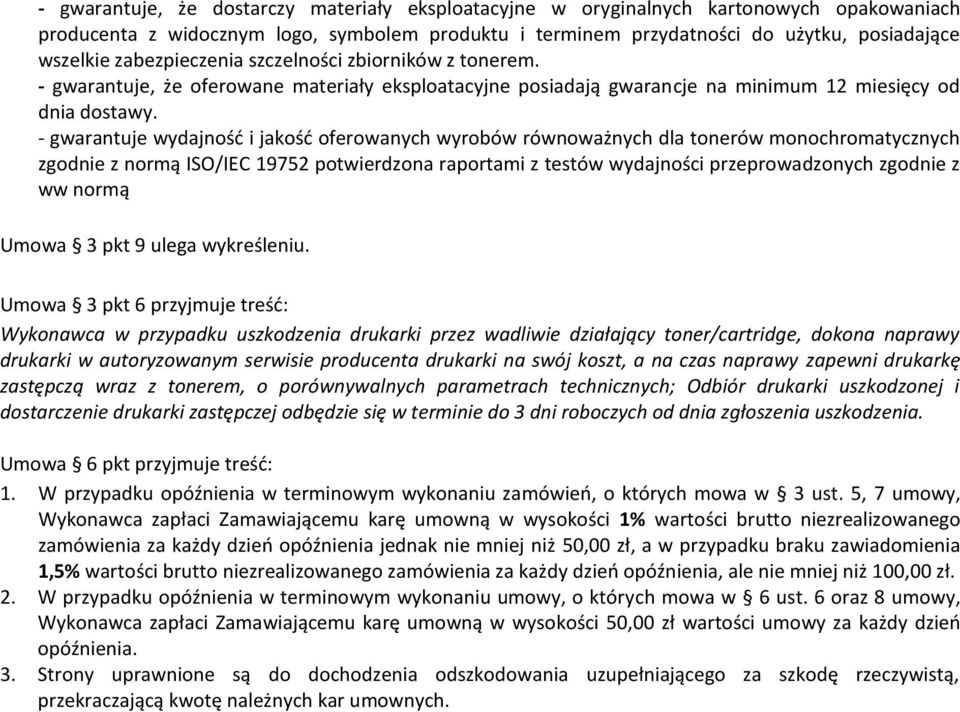 - gwarantuje wydajność i jakość oferowanych wyrobów równoważnych dla tonerów monochromatycznych zgodnie z normą ISO/IEC 19752 potwierdzona raportami z testów wydajności przeprowadzonych zgodnie z ww