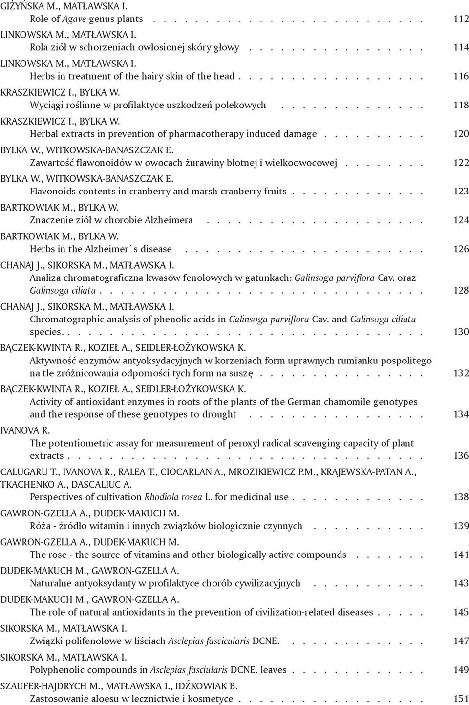 ............. 118 KRASZKIEWICZ I., BYLKA W. Herbal extracts in prevention of pharmacotherapy induced damage.......... 120 BYLKA W., WITKOWSKA-BANASZCZAK E.