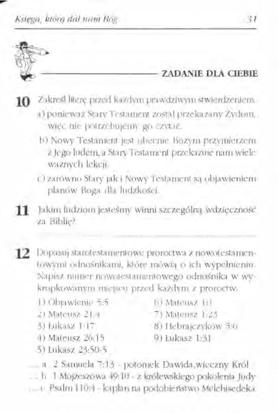 11 Jakim ludziom jesteśmy winni szczególną wdzięczność za Biblię? 12 Dopasuj starotestamentowe proroctwa z nowotestamentowymi odnośnikami, które mówią o ich wvpcłnieniu.