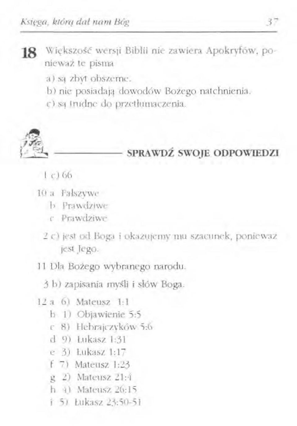 ----- SPRAWDŹ SWOJE ODPOWIEDZI l e) (,(, \O a Fa łszywc i> Prawdziwe c Pra wdziwe '2 c) jest od Boga i okazujemy mu szacunek, ponieważ jest Jego.