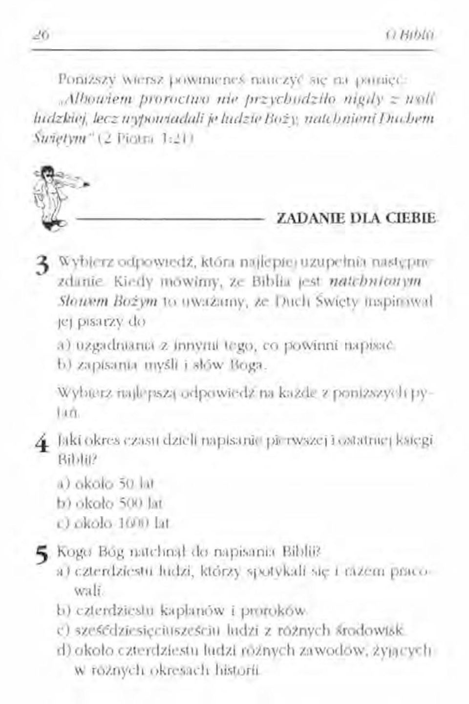 Kiedy mówimy, że Biblia jest natcbnionvm Słouem BOŻllII to uważamy, że Duch Święty inspirował lej pisarzy do a) uzgadniania z innymi tego, co powinni napisać. h) zapisania myśli i słów Boga.