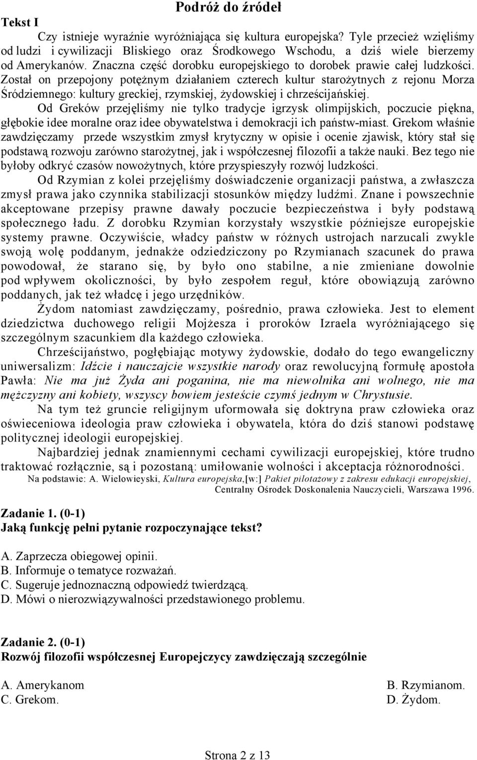 Został on przepojony potężnym działaniem czterech kultur starożytnych z rejonu Morza Śródziemnego: kultury greckiej, rzymskiej, żydowskiej i chrześcijańskiej.