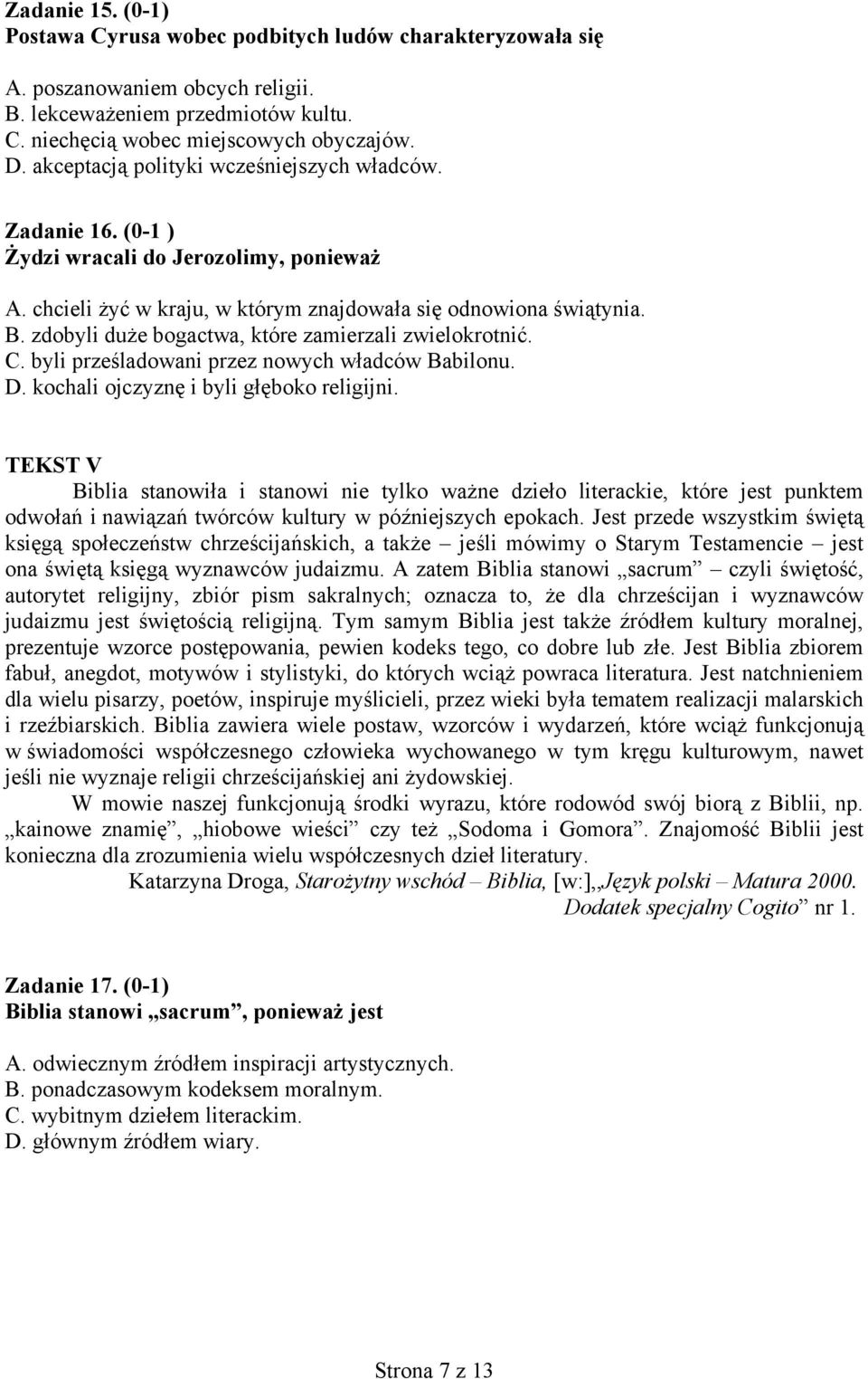 zdobyli duże bogactwa, które zamierzali zwielokrotnić. C. byli prześladowani przez nowych władców Babilonu. D. kochali ojczyznę i byli głęboko religijni.