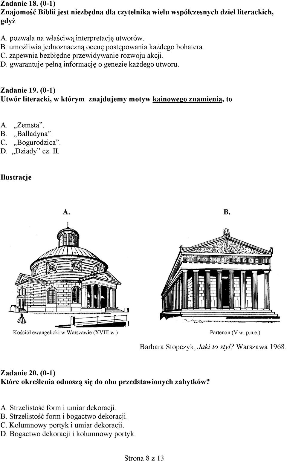 Zemsta. B. Balladyna. C. Bogurodzica. D. Dziady cz. II. Ilustracje A. B. Kościół ewangelicki w Warszawie (XVIII w.) Partenon (V w. p.n.e.) Barbara Stopczyk, Jaki to styl? Warszawa 1968. Zadanie 20.