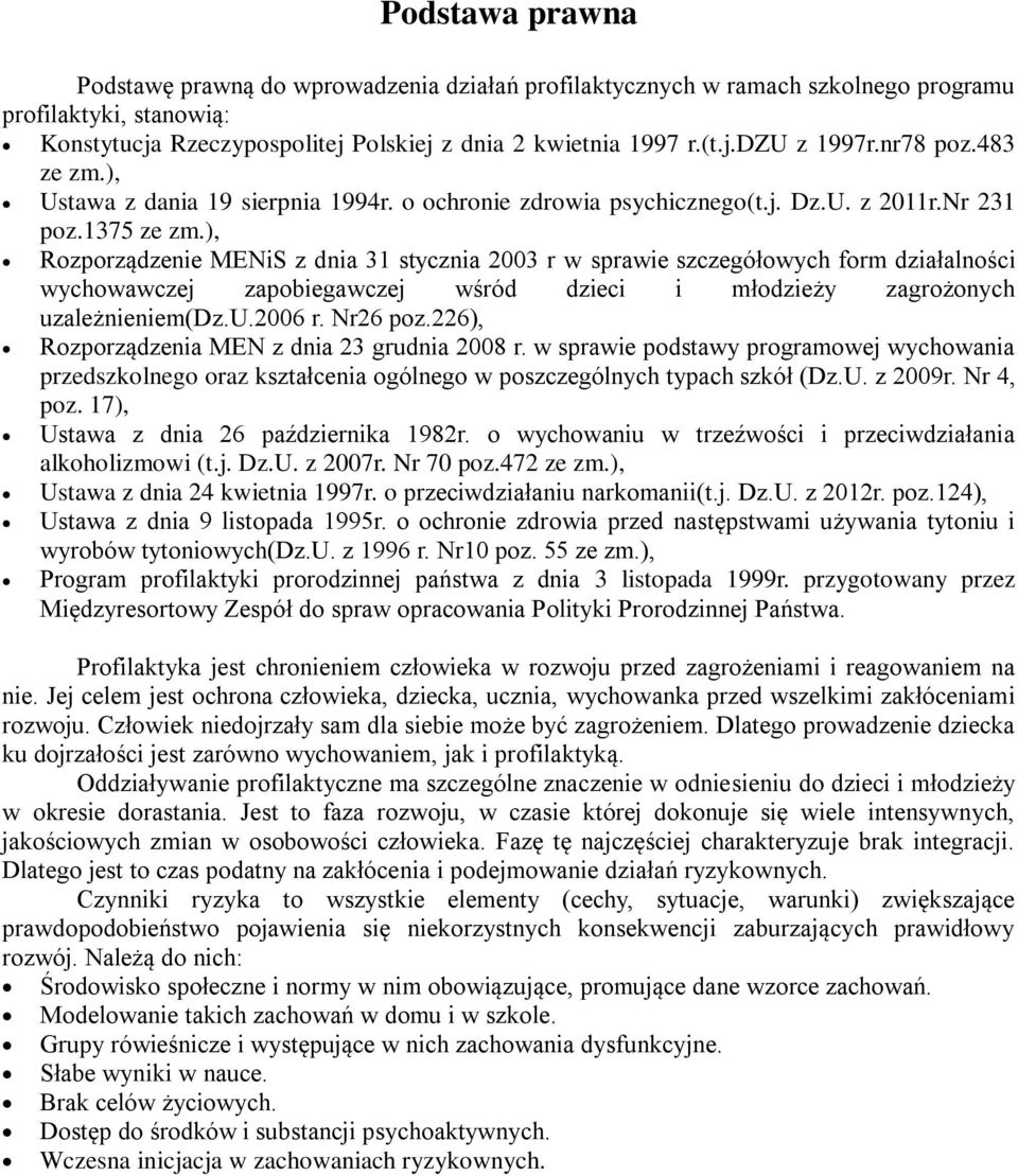 ), Rozporządzenie MENiS z dnia 31 stycznia 2003 r w sprawie szczegółowych form działalności wychowawczej zapobiegawczej wśród dzieci i młodzieży zagrożonych uzależnieniem(dz.u.2006 r. Nr26 poz.