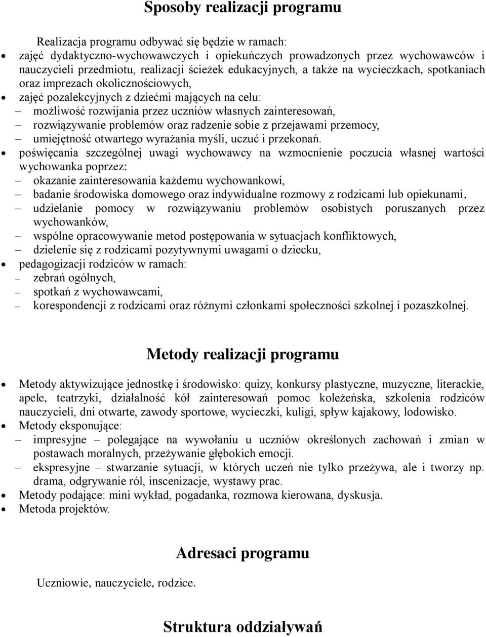 rozwiązywanie problemów oraz radzenie sobie z przejawami przemocy, umiejętność otwartego wyrażania myśli, uczuć i przekonań.