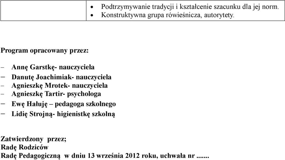 Program opracowany przez: Annę Garstkę- nauczyciela Danutę Joachimiak- nauczyciela Agnieszkę Mrotek-