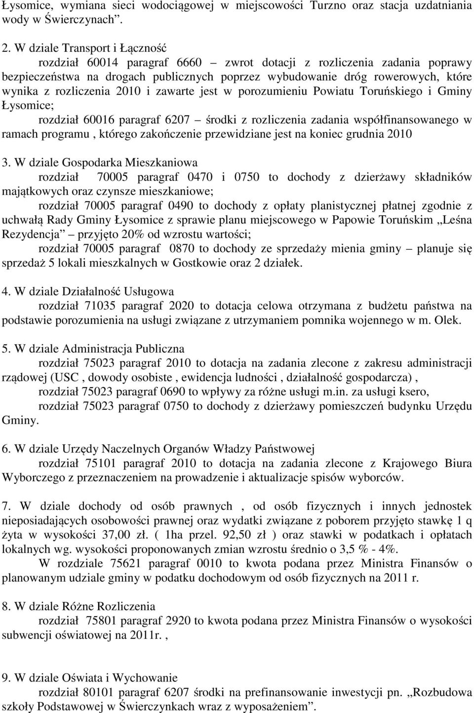 rozliczenia 2010 i zawarte jest w porozumieniu Powiatu Toruńskiego i Gminy Łysomice; rozdział 60016 paragraf 6207 środki z rozliczenia zadania współfinansowanego w ramach programu, którego