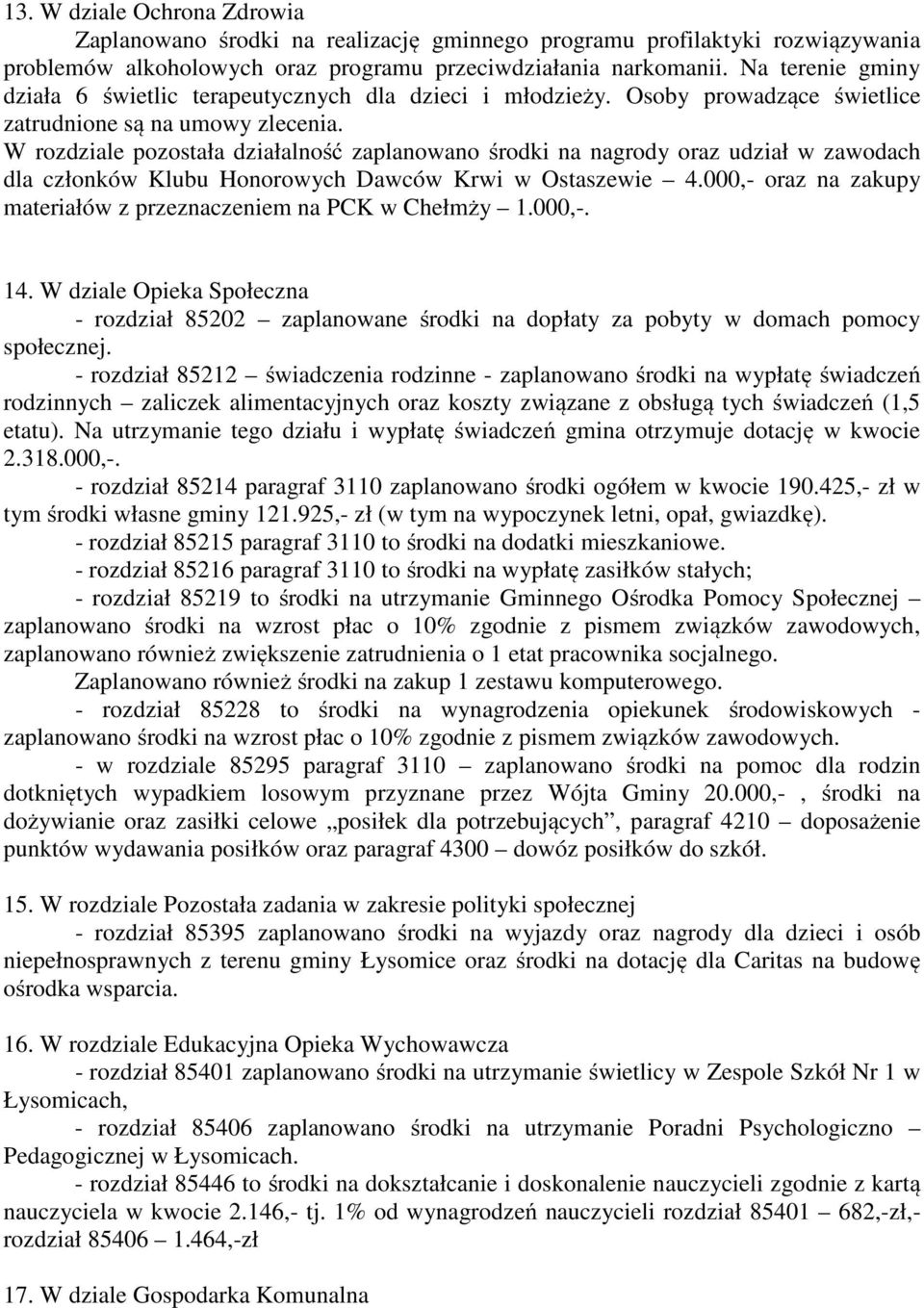 W rozdziale pozostała działalność zaplanowano środki na nagrody oraz udział w zawodach dla członków Klubu Honorowych Dawców Krwi w Ostaszewie 4.