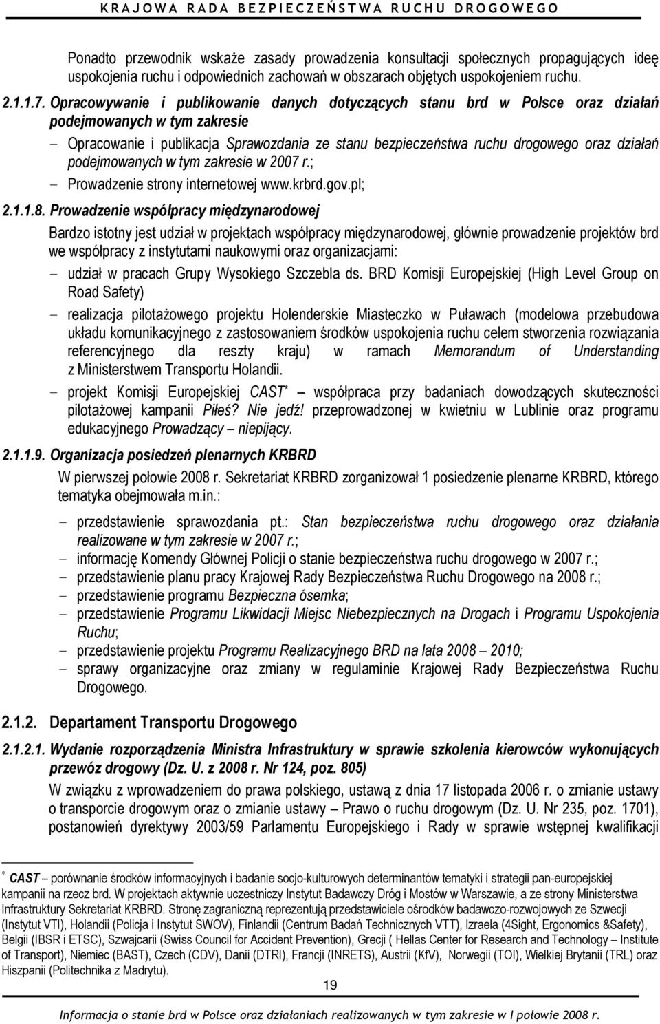 działań podejmowanych w tym zakresie w 2007 r.; - Prowadzenie strony internetowej www.krbrd.gov.pl; 2.1.1.8.