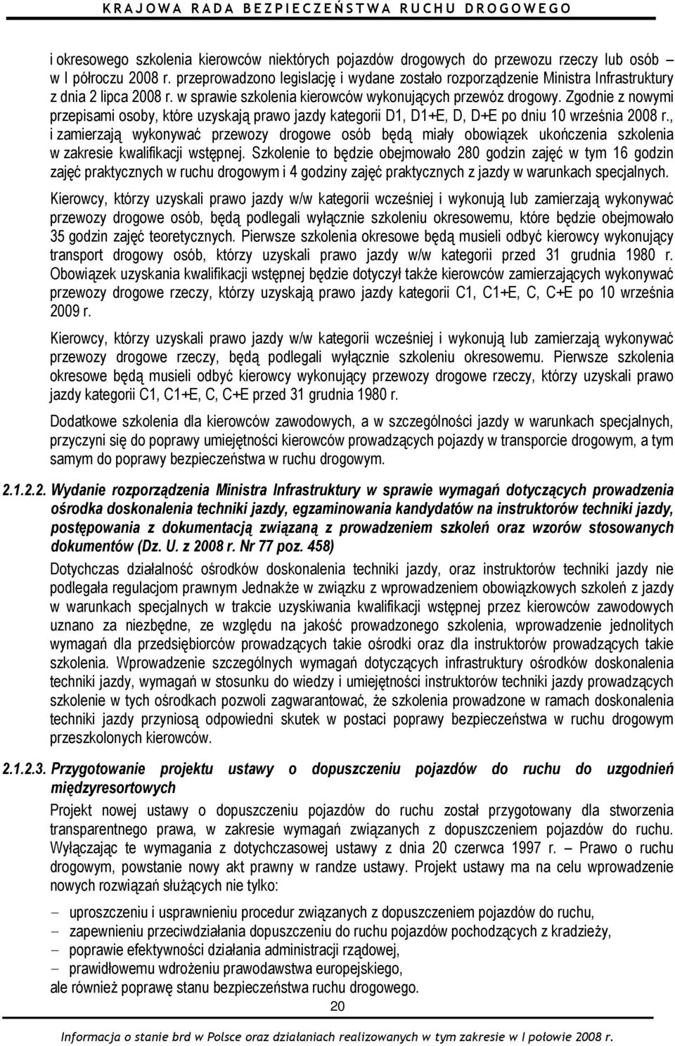 Zgodnie z nowymi przepisami osoby, które uzyskają prawo jazdy kategorii D1, D1+E, D, D+E po dniu 10 września 2008 r.