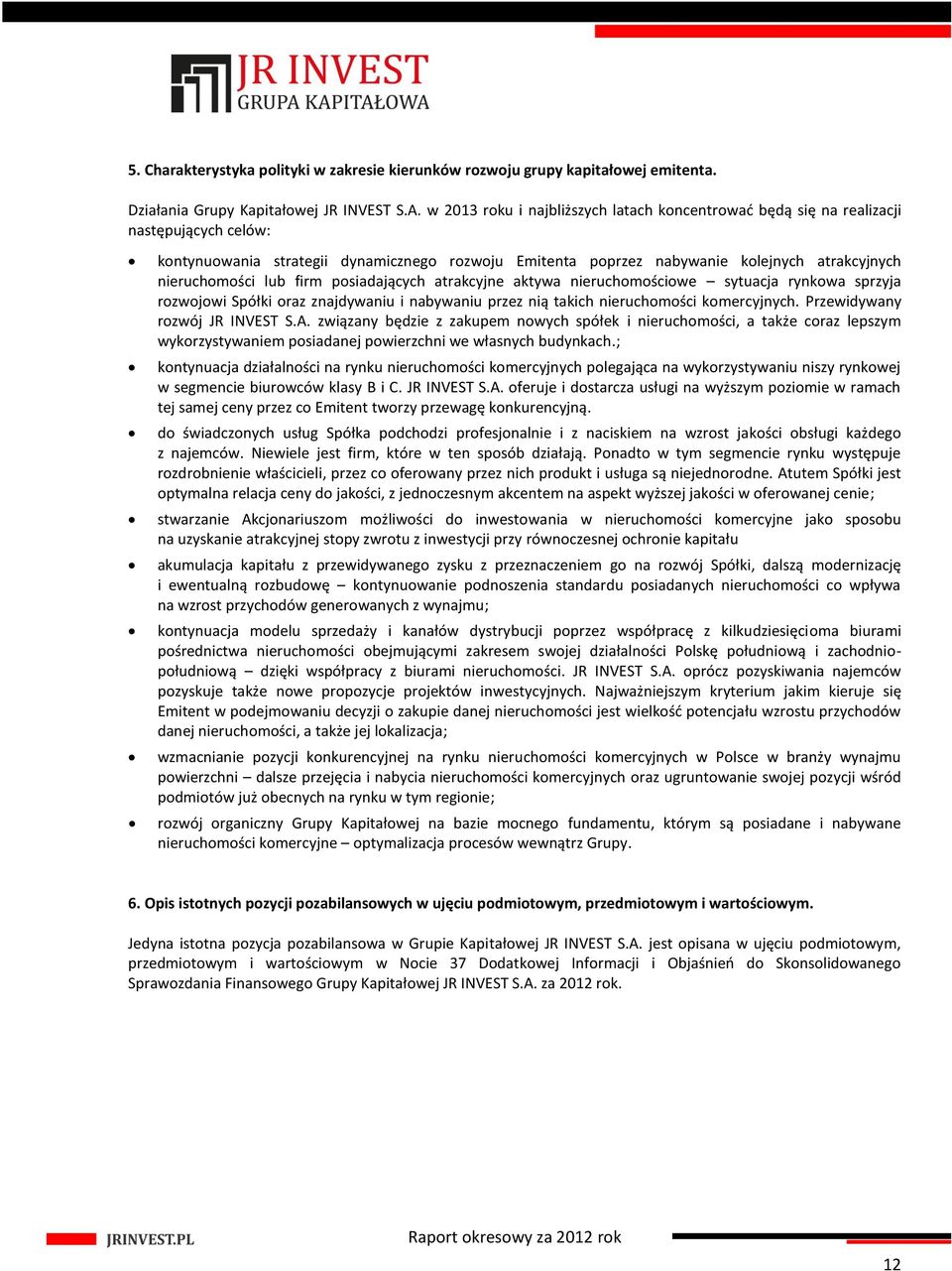 lub firm posiadających atrakcyjne aktywa nieruchomościowe sytuacja rynkowa sprzyja rozwojowi Spółki oraz znajdywaniu i nabywaniu przez nią takich nieruchomości komercyjnych.