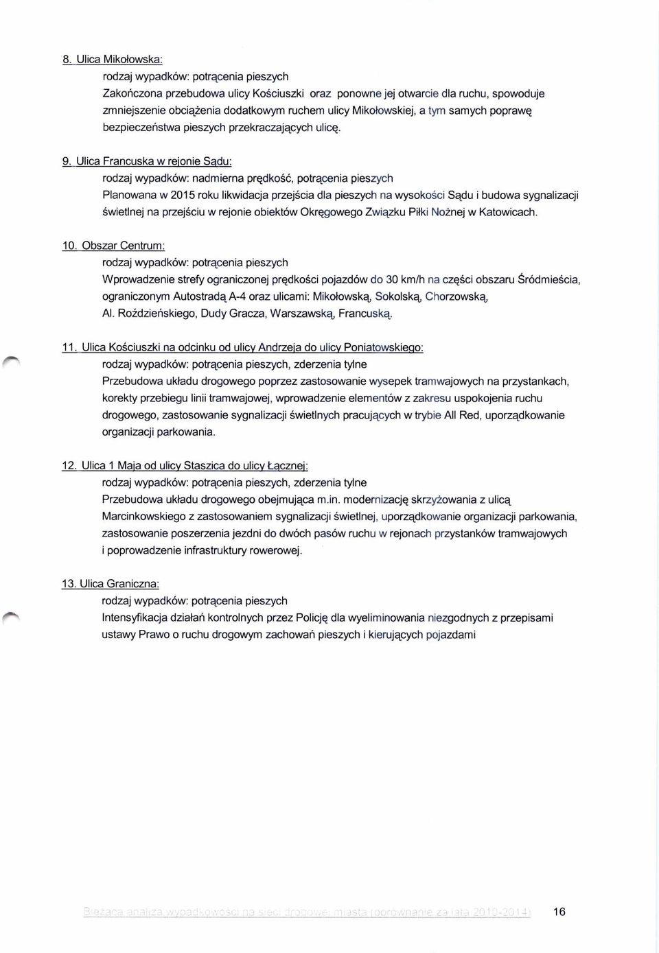 Ulica Francuska w rejonie Sadu: rodzaj wypadków: nadmierna pr ędko ść, potrącenia pieszych Planowana w 2015 roku likwidacja przej ścia dla pieszych na wysoko ści Sądu i budowa sygnalizacji świetlnej