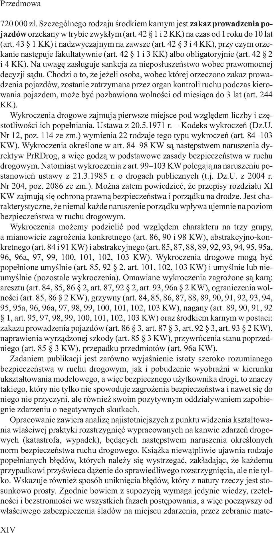 Chodzi o to, e je eli osoba, wobec której orzeczono zakaz prowadzenia pojazdów, zostanie zatrzymana przez organ kontroli ruchu podczas kierowania pojazdem, mo e byæ pozbawiona wolnoœci od miesi¹ca do