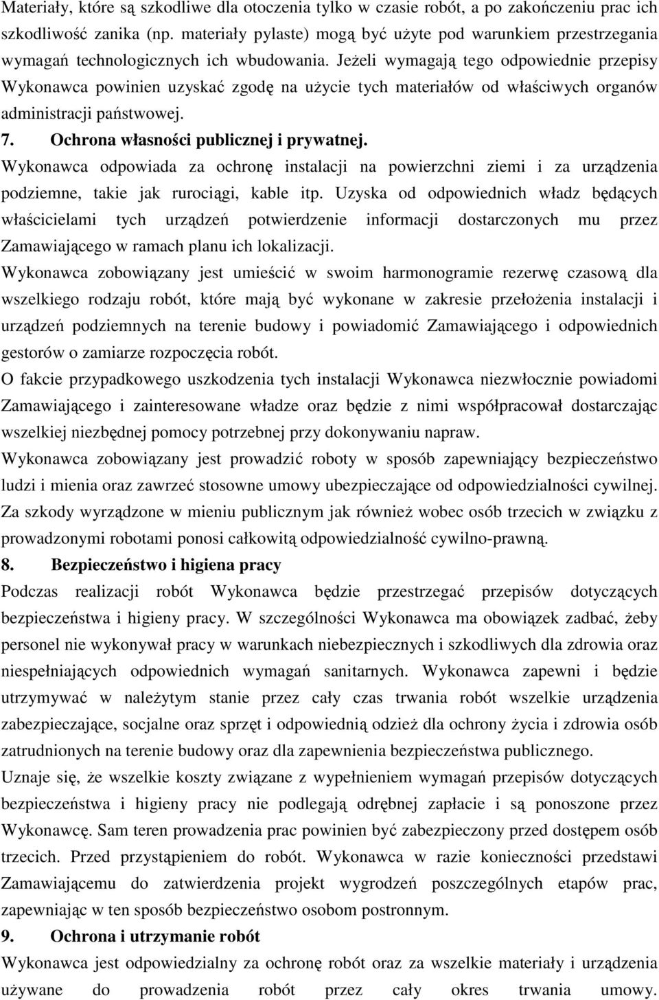 Jeżeli wymagają tego odpowiednie przepisy Wykonawca powinien uzyskać zgodę na użycie tych materiałów od właściwych organów administracji państwowej. 7. Ochrona własności publicznej i prywatnej.