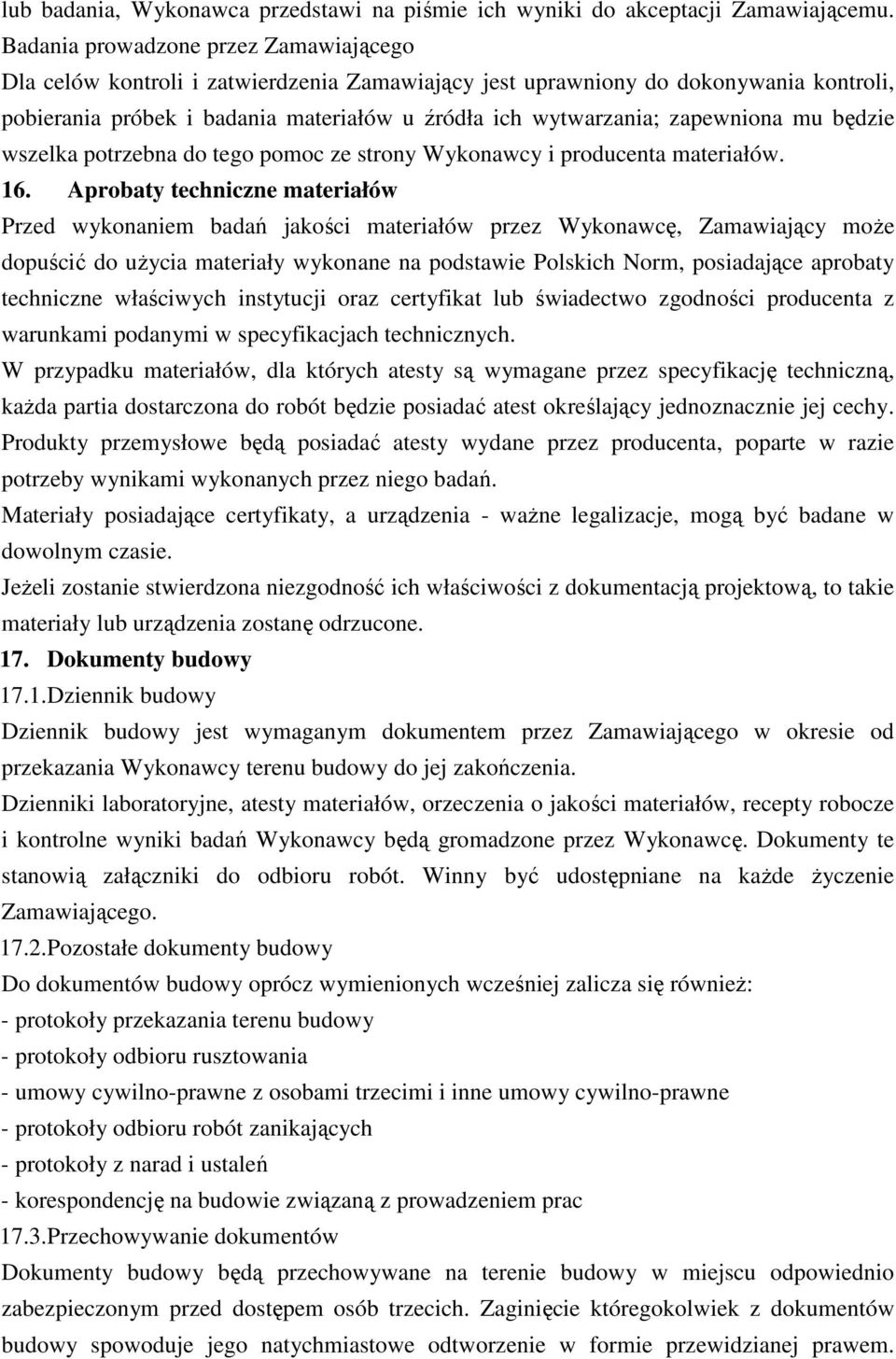 zapewniona mu będzie wszelka potrzebna do tego pomoc ze strony Wykonawcy i producenta materiałów. 16.