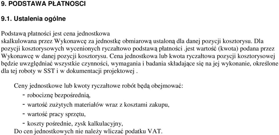 Cena jednostkowa lub kwota ryczałtowa pozycji kosztorysowej będzie uwzględniać wszystkie czynności, wymagania i badania składające się na jej wykonanie, określone dla tej roboty w SST i w