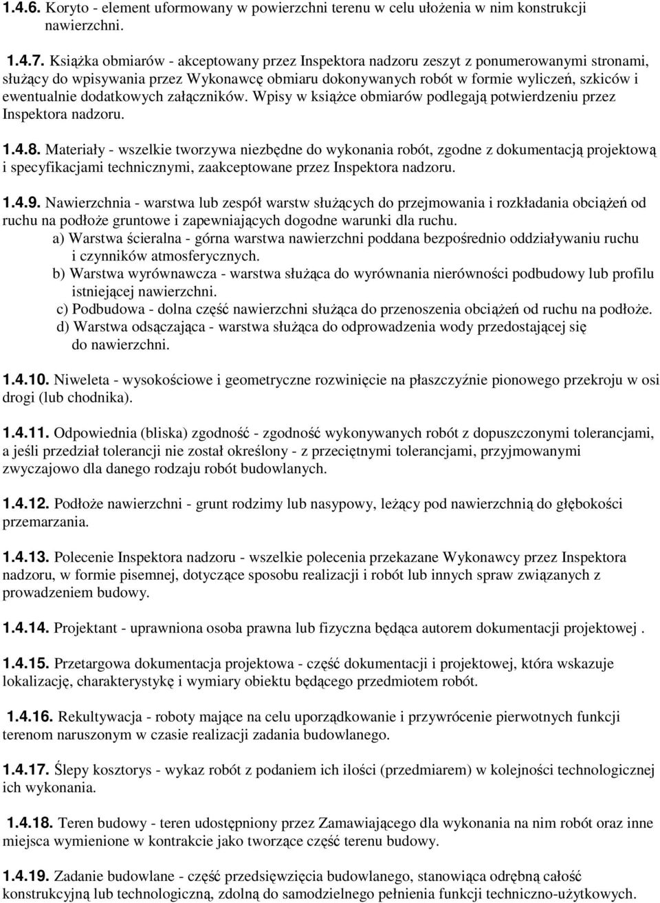 dodatkowych załączników. Wpisy w ksiąŝce obmiarów podlegają potwierdzeniu przez Inspektora nadzoru. 1.4.8.