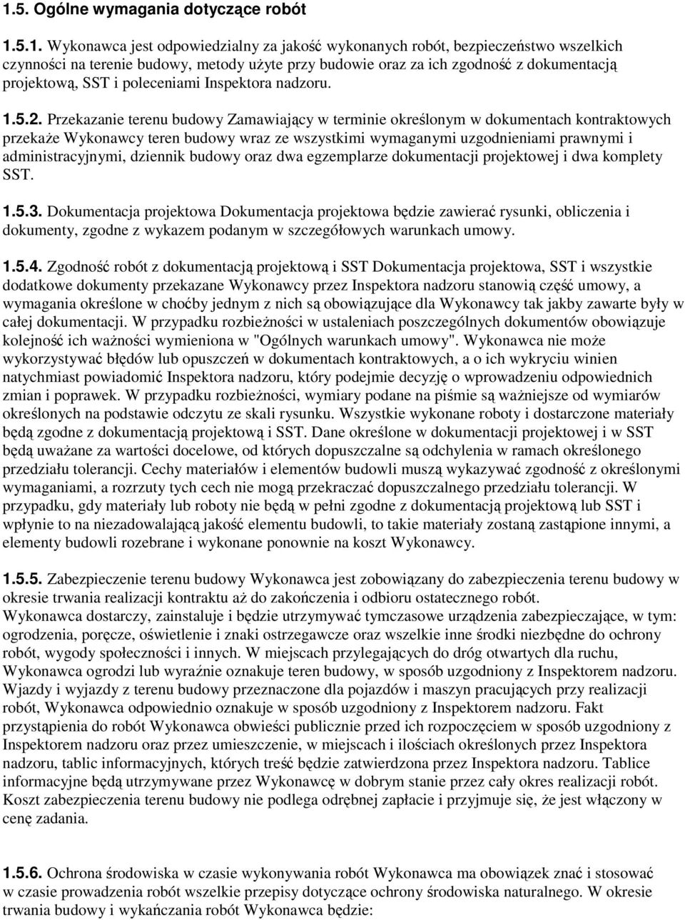 Przekazanie terenu budowy Zamawiający w terminie określonym w dokumentach kontraktowych przekaŝe Wykonawcy teren budowy wraz ze wszystkimi wymaganymi uzgodnieniami prawnymi i administracyjnymi,