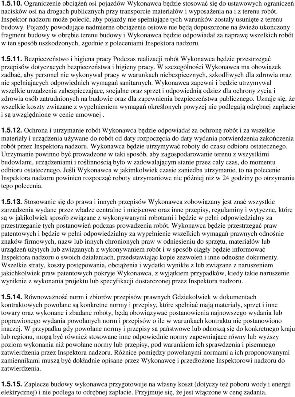 Pojazdy powodujące nadmierne obciąŝenie osiowe nie będą dopuszczone na świeŝo ukończony fragment budowy w obrębie terenu budowy i Wykonawca będzie odpowiadał za naprawę wszelkich robót w ten sposób