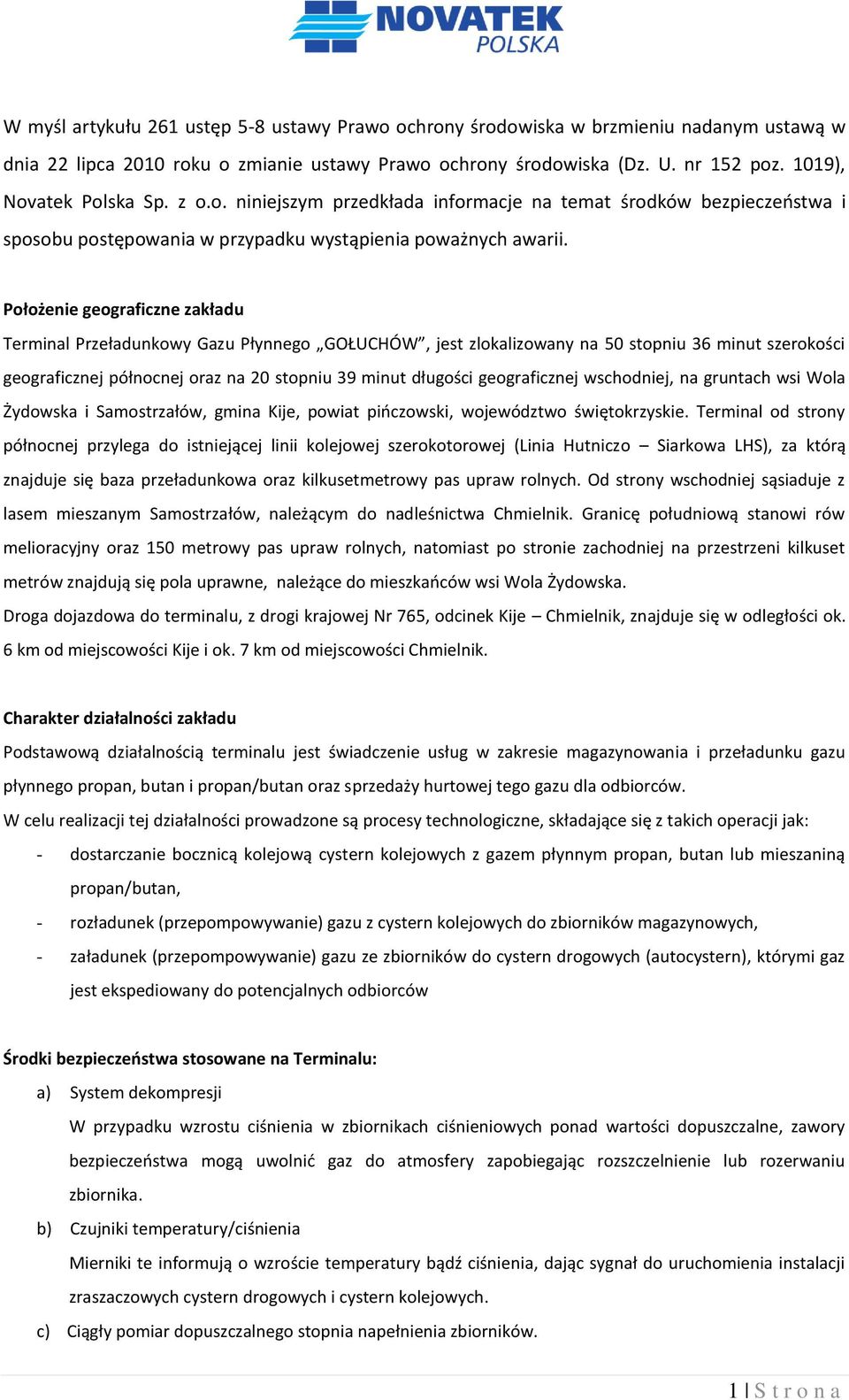 Położenie geograficzne zakładu Terminal Przeładunkowy Gazu Płynnego GOŁUCHÓW, jest zlokalizowany na 50 stopniu 36 minut szerokości geograficznej północnej oraz na 20 stopniu 39 minut długości