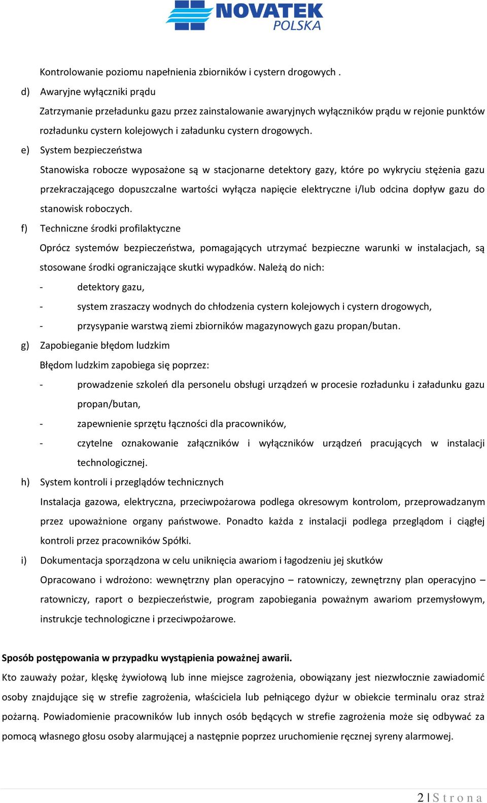 e) System bezpieczeostwa Stanowiska robocze wyposażone są w stacjonarne detektory gazy, które po wykryciu stężenia gazu przekraczającego dopuszczalne wartości wyłącza napięcie elektryczne i/lub