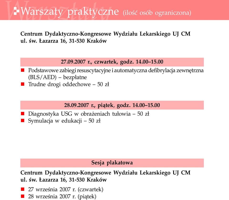 00 n Podstawowe zabiegi resuscytacyjne i automatyczna defibrylacja zewnêtrzna (BLS/AED) bezp³atne n Trudne drogi oddechowe 50 z³ 28.09.2007 r.