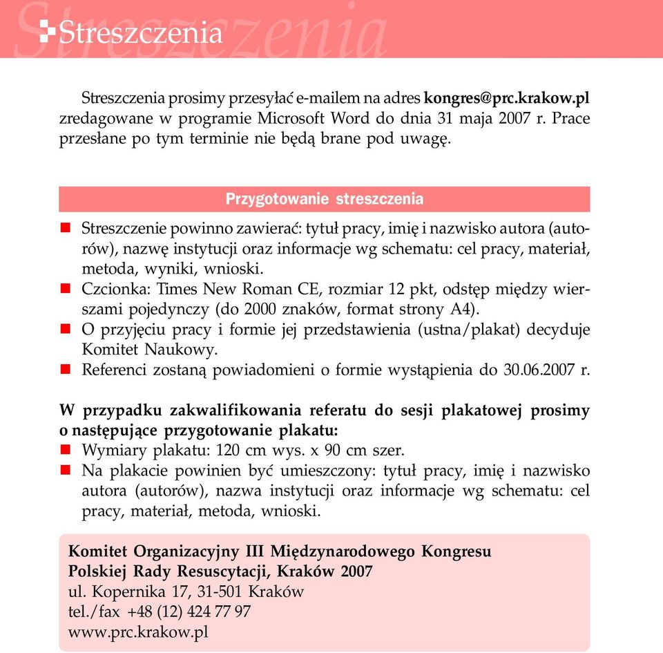 Przygotowanie streszczenia n Streszczenie powinno zawieraæ: tytu³ pracy, imiê i nazwisko autora (autorów), nazwê instytucji oraz informacje wg schematu: cel pracy, materia³, metoda, wyniki, wnioski.