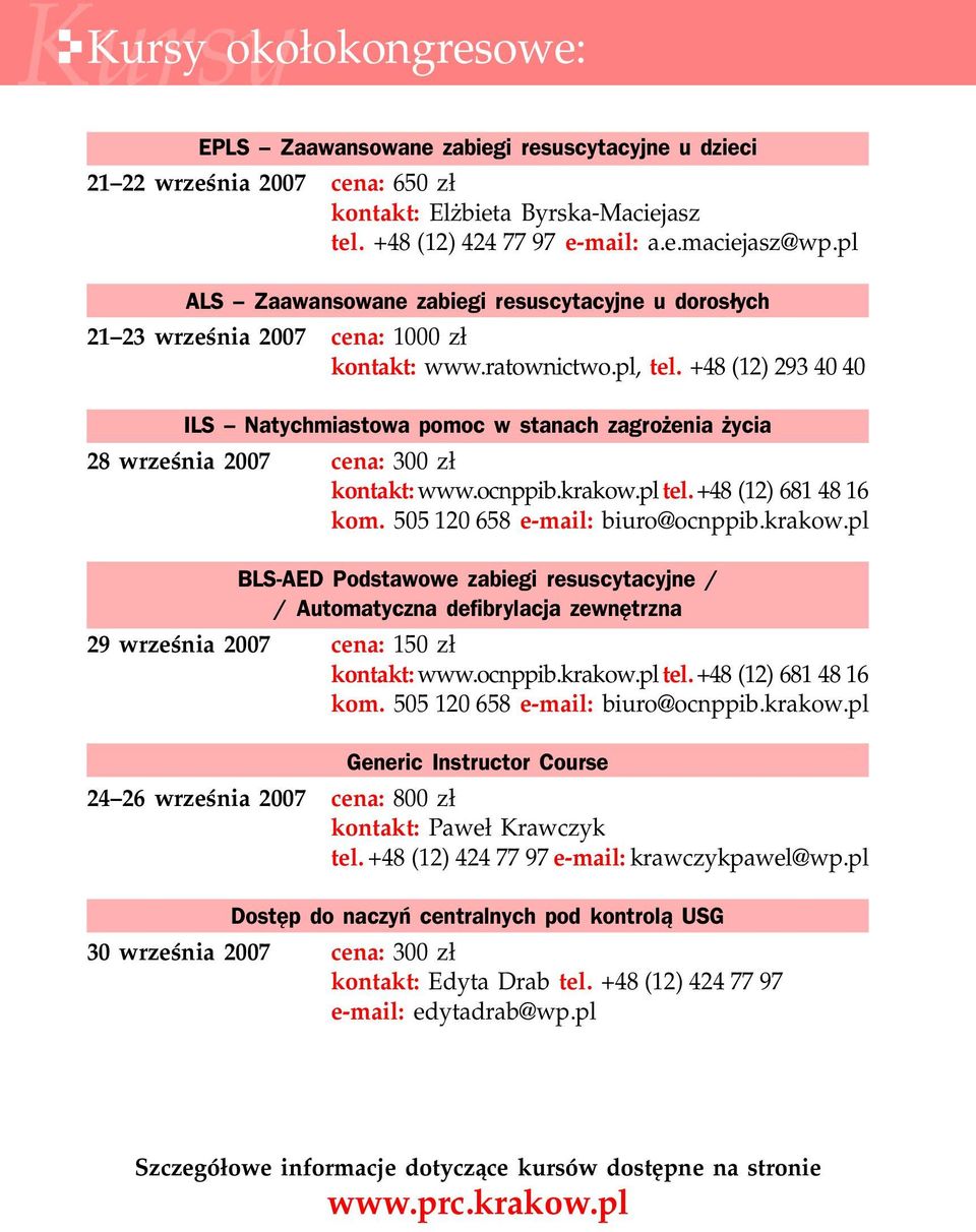 +48 (12) 293 40 40 ILS Natychmiastowa pomoc w stanach zagro enia ycia 28 wrzeœnia 2007 cena: 300 z³ kontakt: www.ocnppib.krakow.pl tel. +48 (12) 681 48 16 kom. 505 120 658 e-mail: biuro@ocnppib.