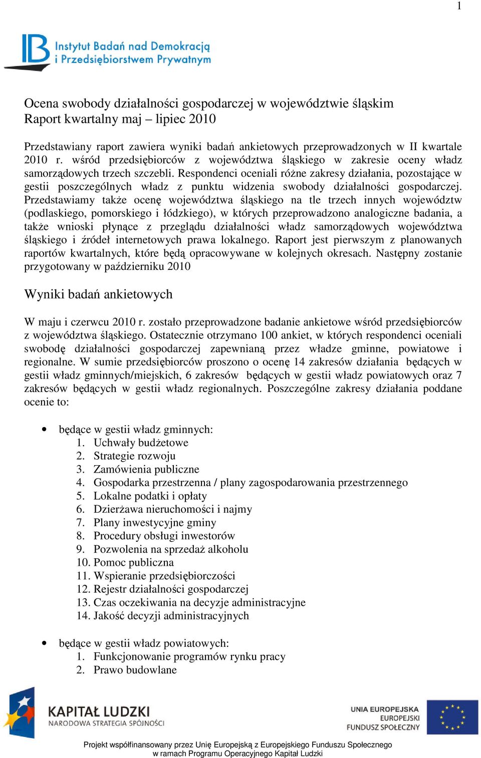 Respondenci oceniali różne zakresy działania, pozostające w gestii poszczególnych władz z punktu widzenia swobody działalności gospodarczej.