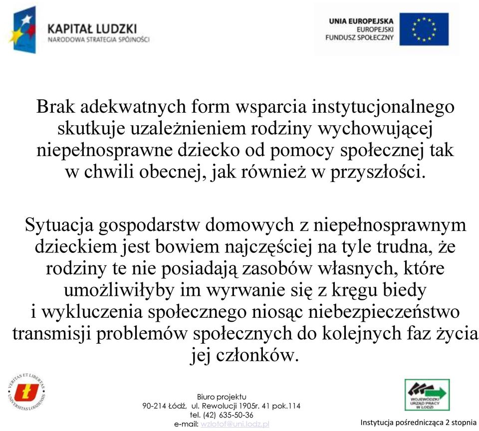 Sytuacja gospodarstw domowych z niepełnosprawnym dzieckiem jest bowiem najczęściej na tyle trudna, że rodziny te nie