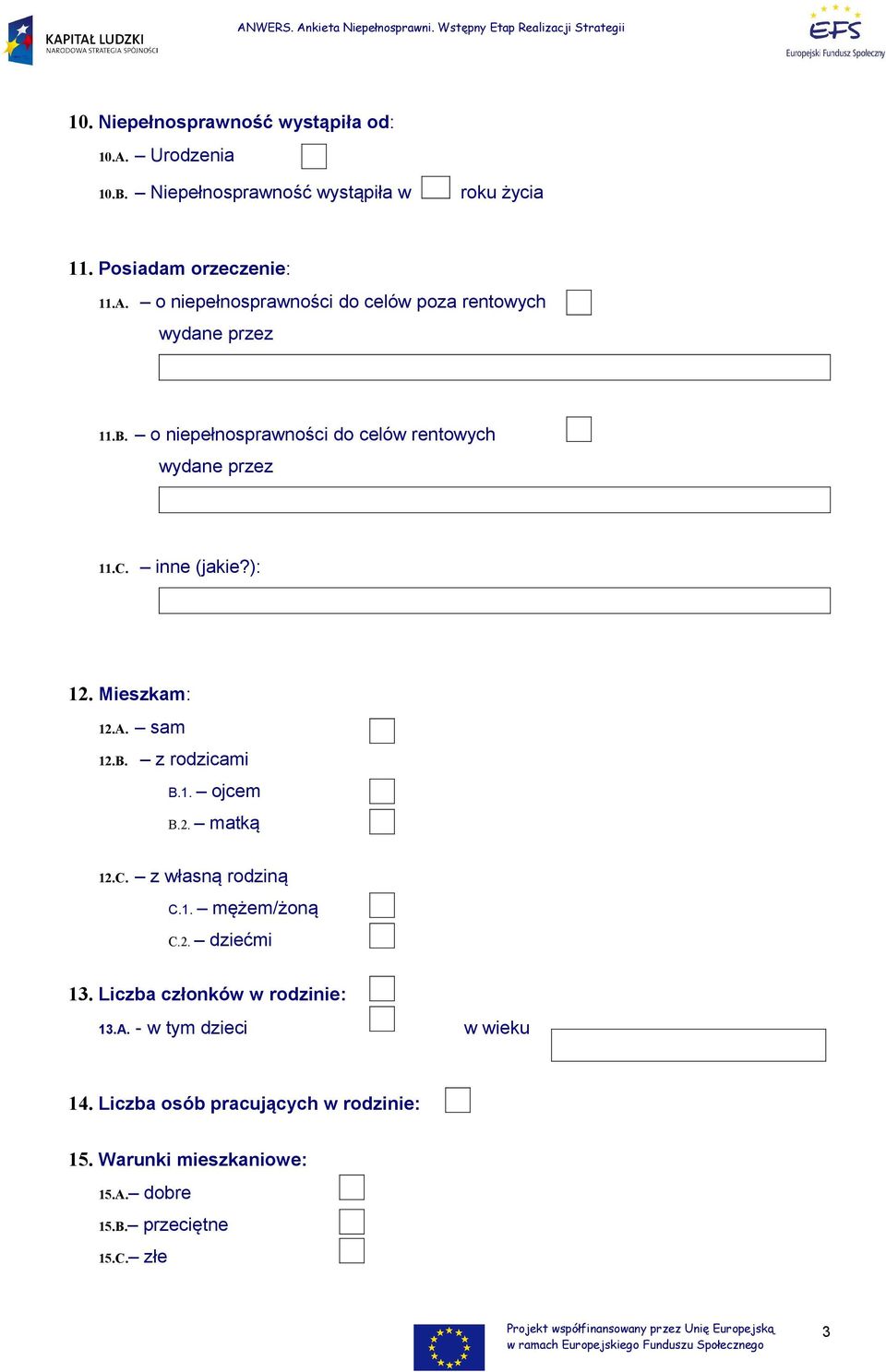 C. z własną rodziną C.1. mężem/żoną C.2. dziećmi 13. Liczba członków w rodzinie: 13.A. - w tym dzieci w wieku 14.