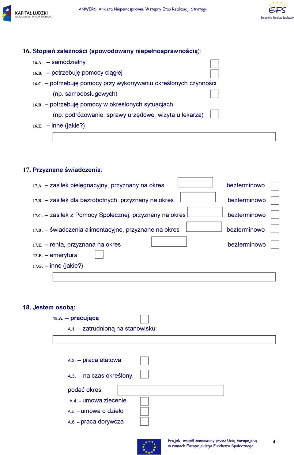 zasiłek dla bezrobotnych, przyznany na okres 17.C. zasiłek z Pomocy Społecznej, przyznany na okres 17.D. świadczenia alimentacyjne, przyznane na okres 17.E. renta, przyznana na okres 17.F.