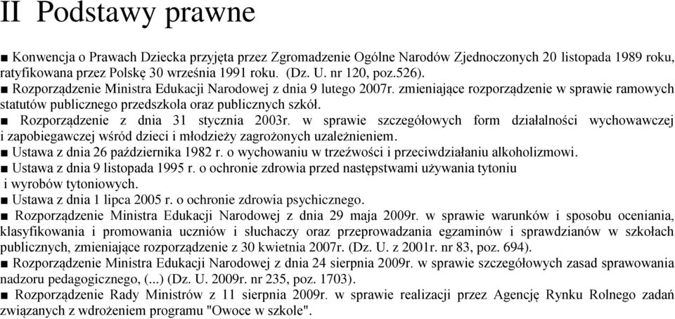 Rozporządzenie z dnia 31 stycznia 2003r. w sprawie szczegółowych form działalności wychowawczej i zapobiegawczej wśród dzieci i młodzieży zagrożonych uzależnieniem.