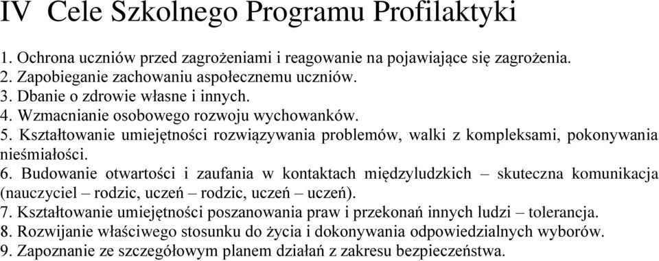 6. Budowanie otwartości i zaufania w kontaktach międzyludzkich skuteczna komunikacja (nauczyciel rodzic, uczeń rodzic, uczeń uczeń). 7.