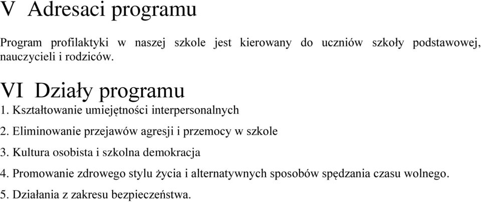 Eliminowanie przejawów agresji i przemocy w szkole 3. Kultura osobista i szkolna demokracja 4.