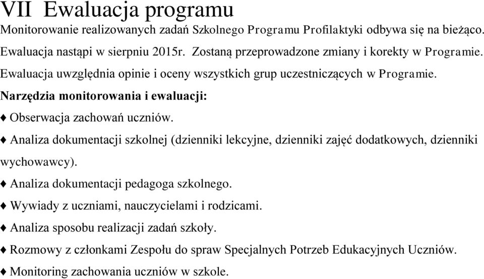 Narzędzia monitorowania i ewaluacji: Obserwacja zachowań uczniów. Analiza dokumentacji szkolnej (dzienniki lekcyjne, dzienniki zajęć dodatkowych, dzienniki ).